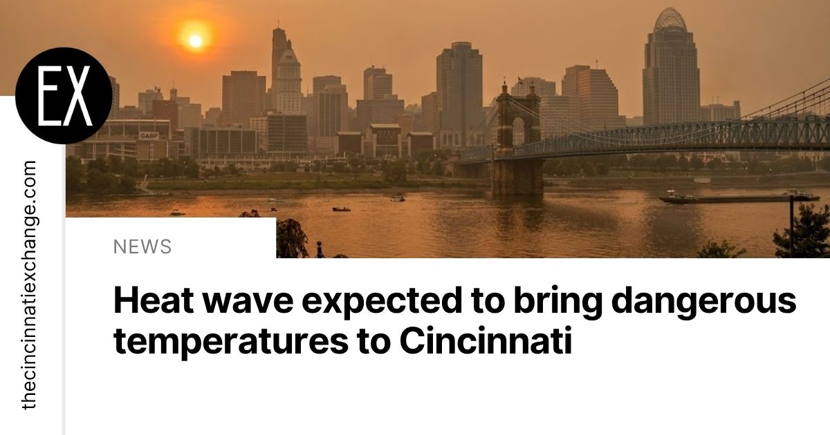 Heat wave expected to bring dangerous temperatures to Cincinnati | The ...